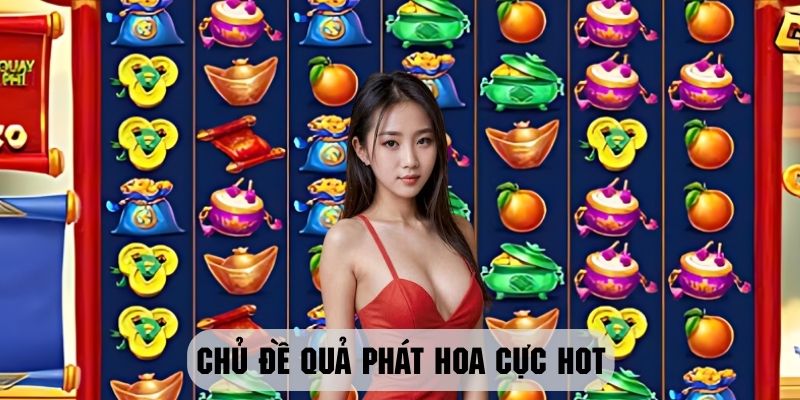 Tận hưởng phiên bản nổ hũ quả phát hoa cực đỉnh